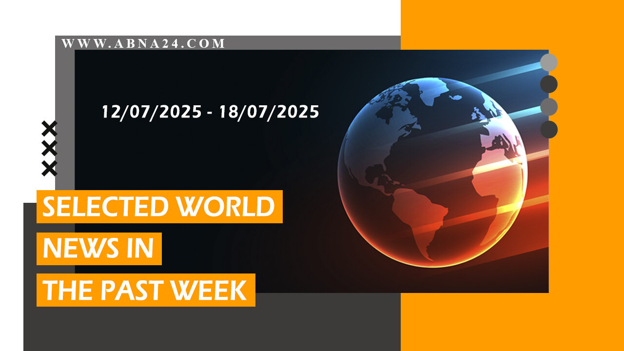 Video: Selected world news in past week (12/07/2025 -18/07/2025)